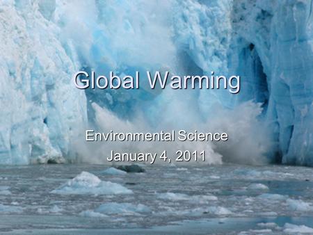 Global Warming Environmental Science January 4, 2011.