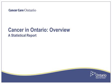 Cancer in Ontario: Overview A Statistical Report.