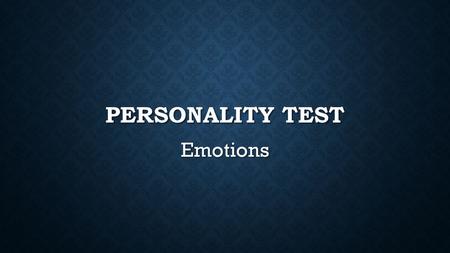 PERSONALITY TEST Emotions. PHRASES TO KNOW: A POLITICIAN-A PERSON WHOSE JOB IS POLITICS SHED TEARS-TO CRY HOLD BACK TEARS-A PERSON FEELS LIKE CRYING BUT.