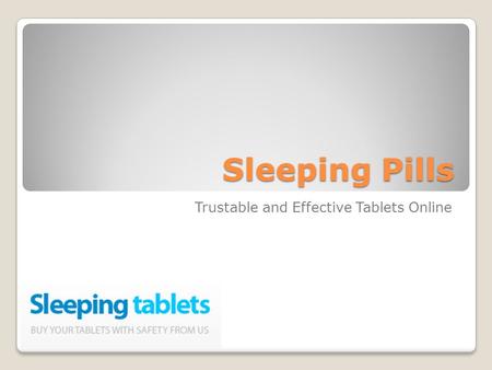 Sleeping Pills Trustable and Effective Tablets Online.