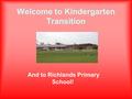 Welcome to Kindergarten Transition And to Richlands Primary School!