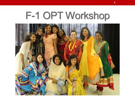 F-1 OPT Workshop 1. The Basics Optional Practical Training (OPT) is an employment option available to F-1 students for employment directly related to.
