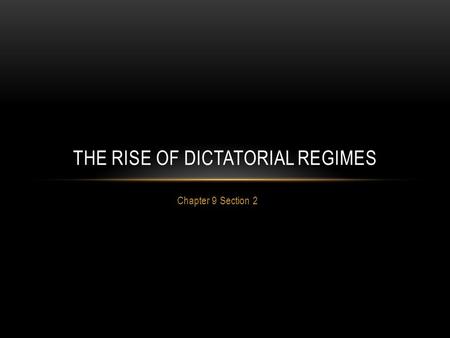 Chapter 9 Section 2 THE RISE OF DICTATORIAL REGIMES.