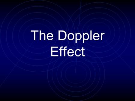 The Doppler Effect. What is the Doppler Effect? The shift in frequency and wavelength of a wave There are three reasons for this occurance: 1) The source.