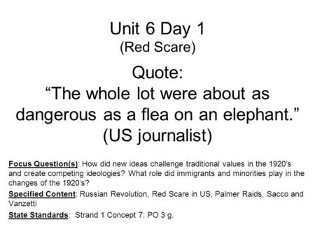 Unit 6 Day 1 (Red Scare) Quote: “The whole lot were about as dangerous as a flea on an elephant.” (US journalist) Focus Question(s): How did new ideas.