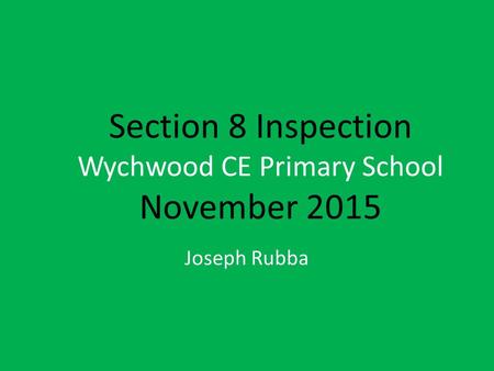 Section 8 Inspection Wychwood CE Primary School November 2015 Joseph Rubba.