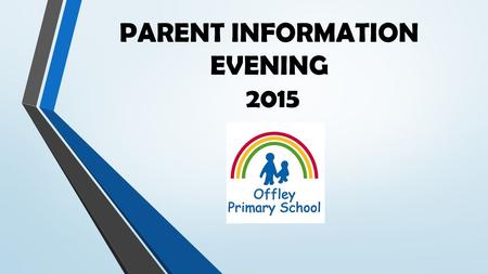 PARENT INFORMATION EVENING 2015. Joy in learning, a fun, challenging journey to be the best we can be.