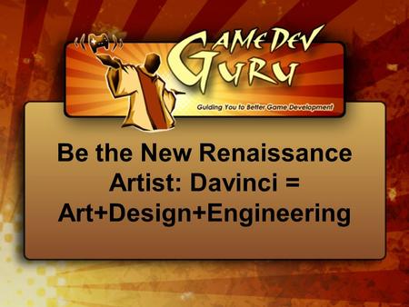 Be the New Renaissance Artist: Davinci = Art+Design+Engineering.