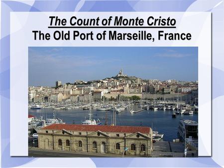 The Count of Monte Cristo The Old Port of Marseille, France.
