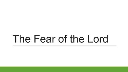 The Fear of the Lord. Acts 9:31 Then the churches throughout all Judea, Galilee, and Samaria had peace and were edified. And walking in the fear of the.