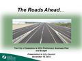 The Roads Ahead… The City of Saskatoon’s 2014 Preliminary Business Plan and Budget Presentation to City Council November 18, 2013.