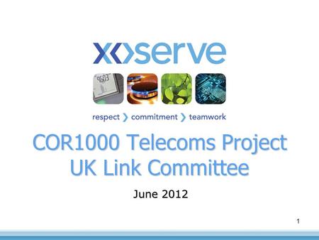 1 June 2012 COR1000 Telecoms Project UK Link Committee.