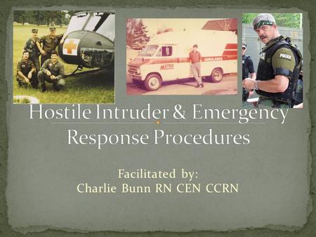 Facilitated by: Charlie Bunn RN CEN CCRN. A History Lesson. Law Enforcement procedural change after the Columbine tragedy. List measures that can be employed.
