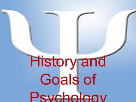 History and Goals of Psychology. Psychology is... the scientific study of behavior. – Science = evidence obtained through controlled procedures – Behavior.