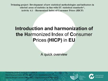 Introduction and harmonization of the Harmonized Index of Consumer Prices (HICP) in EU A quick overview Twinning project: Activity 4.1- HICP Short term.