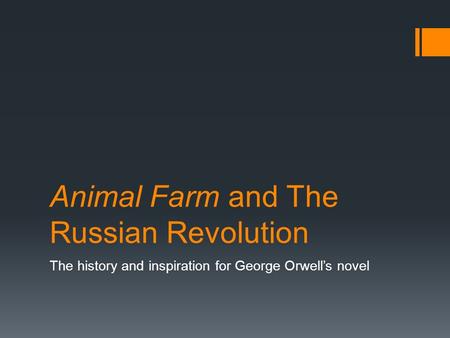 Animal Farm and The Russian Revolution The history and inspiration for George Orwell’s novel.