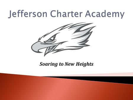 Soaring to New Heights.  Provide information about Jefferson Charter Academy educational program  Enrollment Process  Questions and Answers.