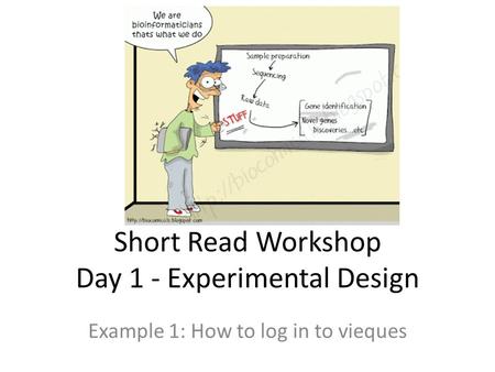 Short Read Workshop Day 1 - Experimental Design Example 1: How to log in to vieques.