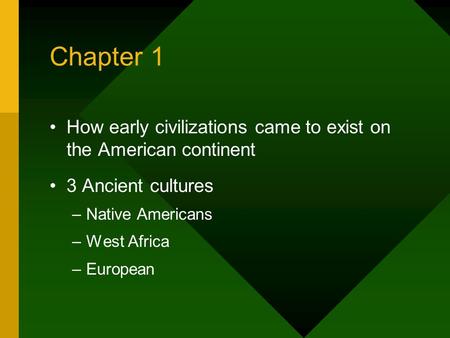 Chapter 1 How early civilizations came to exist on the American continent 3 Ancient cultures –Native Americans –West Africa –European.