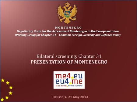 M O N T E N E G R O Negotiating Team for the Accession of Montenegro to the European Union Working Group for Chapter 31 – Common Foreign, Security and.