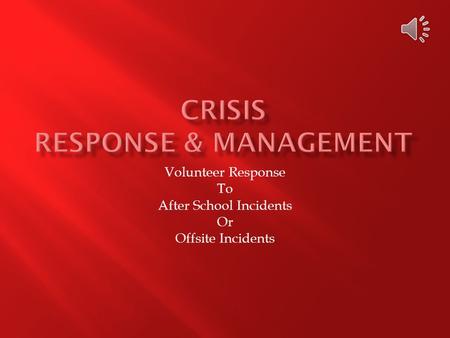 Volunteer Response To After School Incidents Or Offsite Incidents.