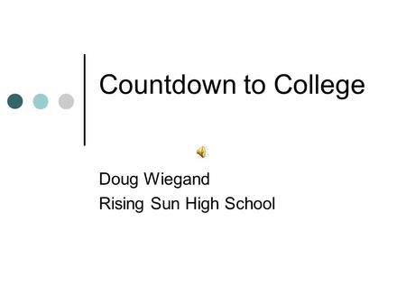 Countdown to College Doug Wiegand Rising Sun High School.