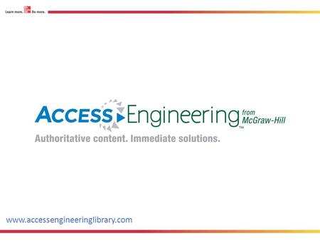 Www.accessengineeringlibrary.com. Premier, multi-disciplinary engineering content that complements course material 750 interactive tables and graphs to.