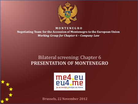 M O N T E N E G R O Negotiating Team for the Accession of Montenegro to the European Union Working Group for Chapter 6 – Company Law Bilateral screening: