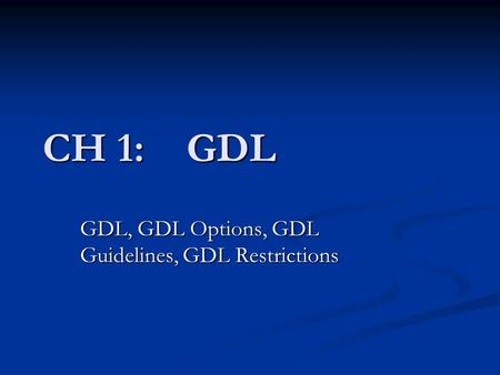 CH 1: GDL GDL, GDL Options, GDL Guidelines, GDL Restrictions.
