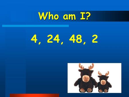 Who am I? 4, 24, 48, 2. Point and Say 1.Point something and say the word. 2.Memorise key words and point them. 3.Try to say other names.