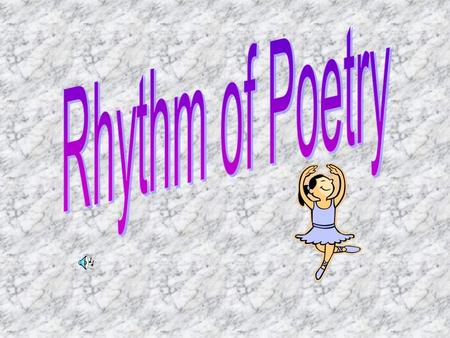 Rhyme A repetition of sounds at the end of words. Words rhyme when their accented vowels and all the letters that follow have identical sounds.