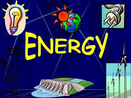 ENERGY is… the ability to do WORK or cause change WORK is… when a FORCE moves an object a FORCE is… a push or a pull Name 2 things that ARE energy or.