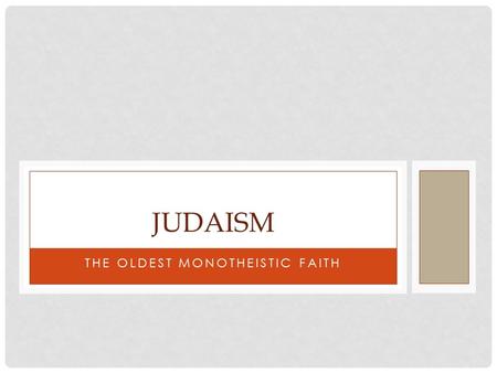 THE OLDEST MONOTHEISTIC FAITH JUDAISM. WHERE DID IT ORIGINATE FROM? Judaism originated in Israel around 4000 years ago.