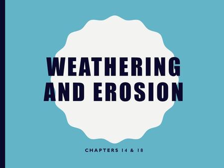 WEATHERING AND EROSION CHAPTERS 14 & 18. WEATHERING WATCH BRAIN POP WATCH BRAIN POP The breaking down of rock 2 types: mechanical and chemical.