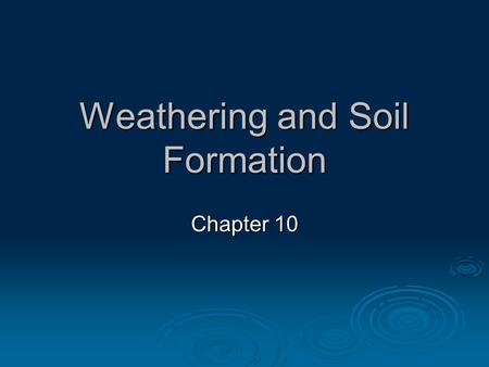 Weathering and Soil Formation Chapter 10. Weathering  Weathering is simply the breakdown of rock into smaller and smaller pieces called sediment.  Rocks.