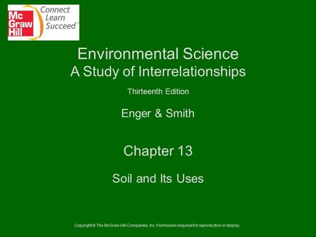 Copyright © The McGraw-Hill Companies, Inc. Permission required for reproduction or display. Enger & Smith Environmental Science A Study of Interrelationships.