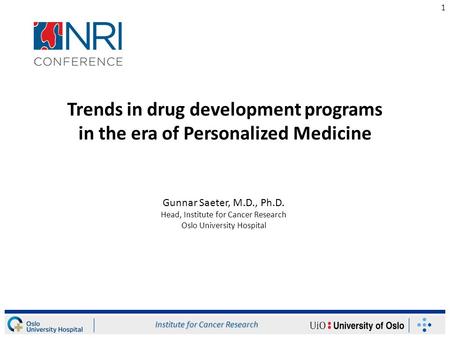 1 Trends in drug development programs in the era of Personalized Medicine Gunnar Saeter, M.D., Ph.D. Head, Institute for Cancer Research Oslo University.