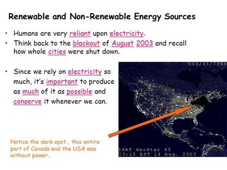 Renewable and Non-Renewable Energy Sources Humans are very reliant upon electricity. Think back to the blackout of August 2003 and recall how whole cities.