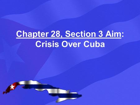 Chapter 28, Section 3 Aim: Crisis Over Cuba. By the 1960s, the U.S. and Soviet Union had emerged as superpowers (nations with enough military, political,