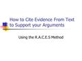 How to Cite Evidence From Text to Support your Arguments Using the R.A.C.E.S Method.