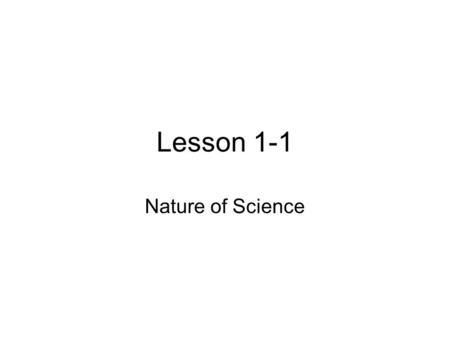 Lesson 1-1 Nature of Science. QUESTIONS Communicate Observe Define scope of a Problem Form a testable Question Research the known Clarify an expected.