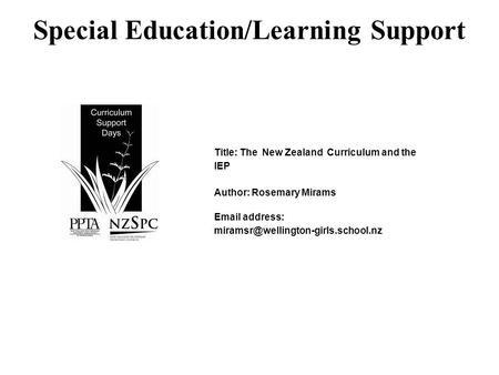 Special Education/Learning Support Title: The New Zealand Curriculum and the IEP Author: Rosemary Mirams  address: