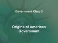 Government Chap 2 Origins of American Government.