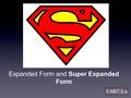 Expanded Form and Super Expanded Form 5.NBT.3.a. APK: What do we already know? A digit is any number 0-9. The largest digit that can be in any place is.