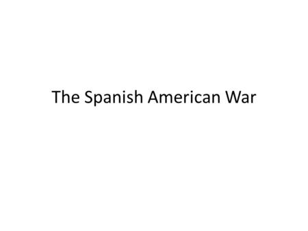 The Spanish American War. The Cuban Rebellion Spain “owned” Cuba and its people Jose Marti asked America for help; Cuba rebelled against Spain Spanish.