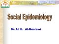 Dr. Ali K. Al-Mesrawi. SOCIOLOGY Study of social causes and consequences of human behaviour.