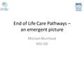 End of Life Care Pathways – an emergent picture Michael Muirhead NSS ISD.