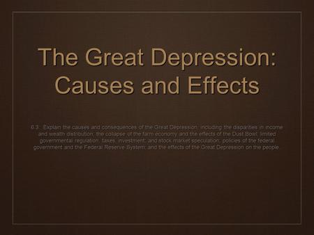 The Great Depression: Causes and Effects 6.3: Explain the causes and consequences of the Great Depression, including the disparities in income and wealth.