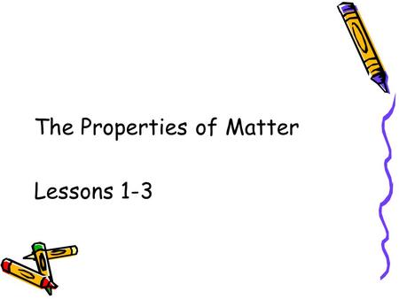 The Properties of Matter Lessons 1-3. Question… What do we have in common with a toaster, bowl of hot soup and a glowing neon sign?
