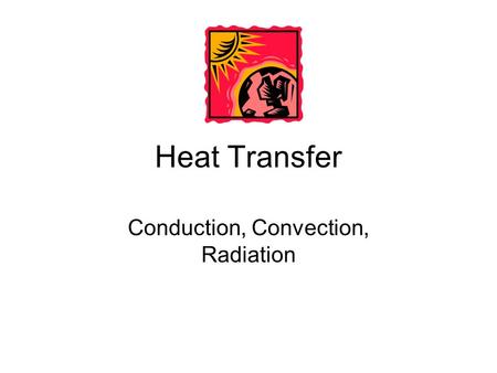 Heat Transfer Conduction, Convection, Radiation. Conduction Heat energy can be transferred from one substance to another when they are in direct contact.